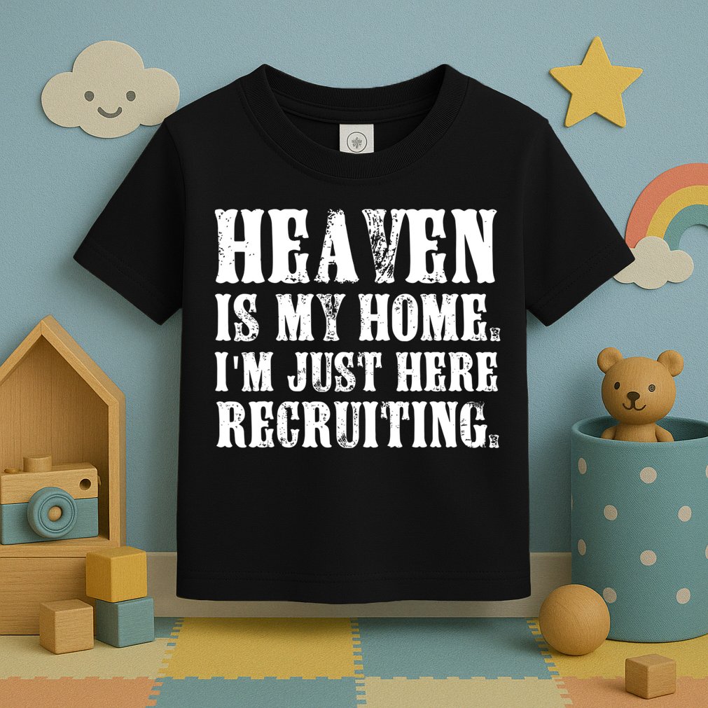 Heaven Is My Home Im Just Here Recruiting Christian Toddler T-Shirt
