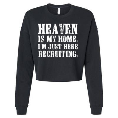 Heaven Is My Home Im Just Here Recruiting Christian Cropped Pullover Crew