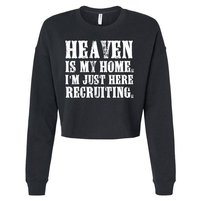 Heaven Is My Home Im Just Here Recruiting Christian Cropped Pullover Crew