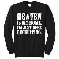 Heaven Is My Home Im Just Here Recruiting Funny Christian Sweatshirt