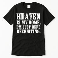 Heaven Is My Home Im Just Here Recruiting Funny Christian Tall T-Shirt