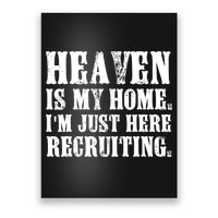 Heaven Is My Home Im Just Here Recruiting Funny Christian Poster