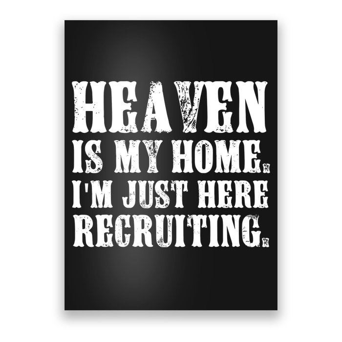 Heaven Is My Home Im Just Here Recruiting Funny Christian Poster
