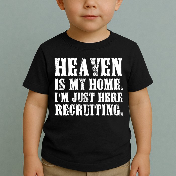 Heaven Is My Home Im Just Here Recruiting Funny Christian Toddler T-Shirt