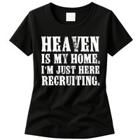 Heaven Is My Home Im Just Here Recruiting Funny Christian Womens T-Shirt