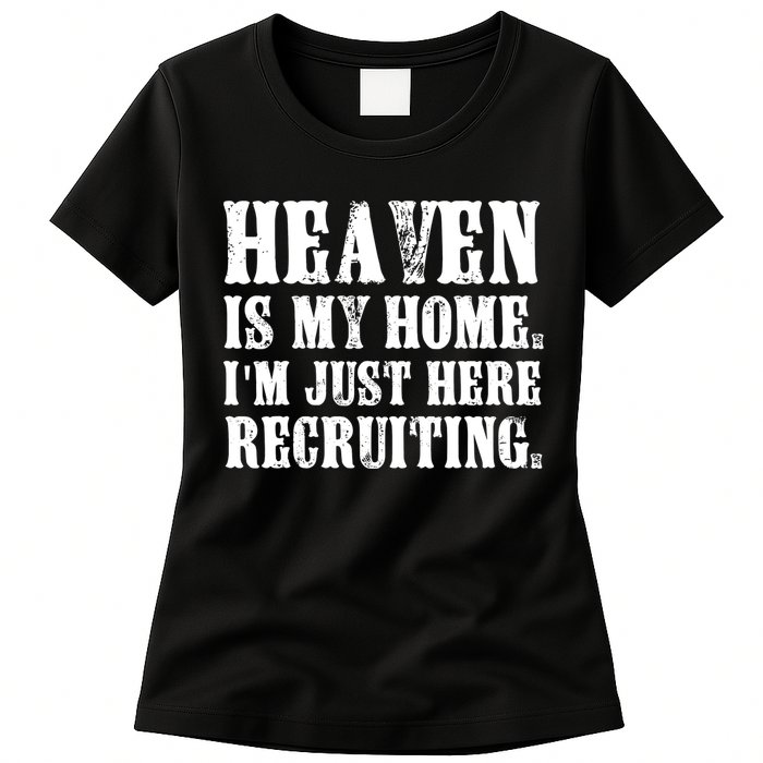 Heaven Is My Home Im Just Here Recruiting Funny Christian Womens T-Shirt