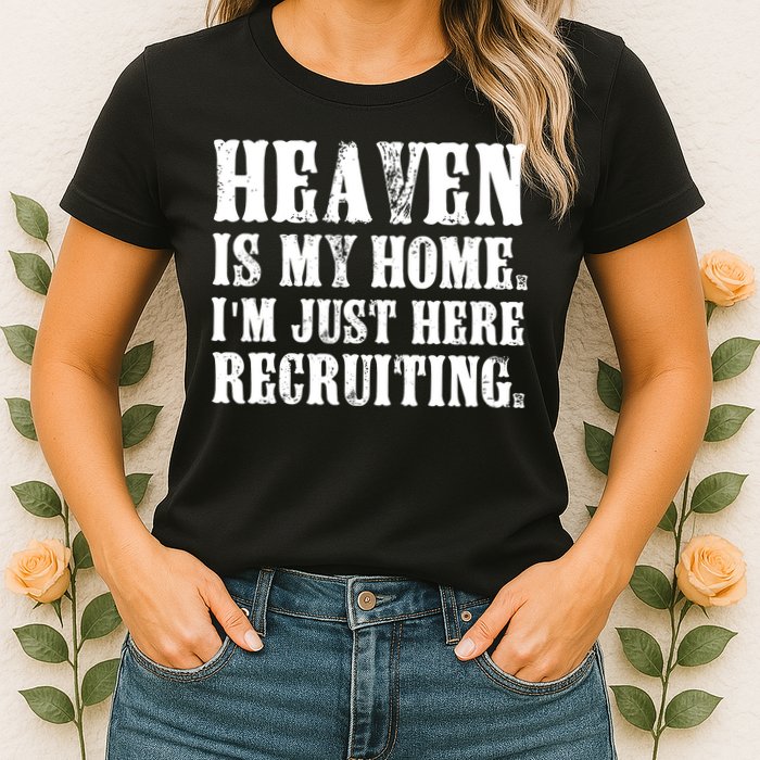 Heaven Is My Home Im Just Here Recruiting Funny Christian Womens T-Shirt