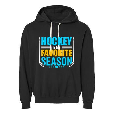 Hockey Is My Favorite Season Funny Sports Lovers Product Gift Garment-Dyed Fleece Hoodie