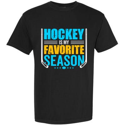 Hockey Is My Favorite Season Funny Sports Lovers Product Gift Garment-Dyed Heavyweight T-Shirt