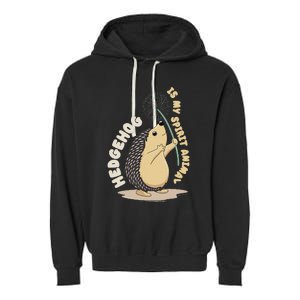 Hedgehog Is My Spirit Animal Forest Nature Hedgehog Garment-Dyed Fleece Hoodie