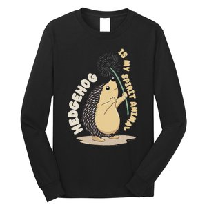 Hedgehog Is My Spirit Animal Forest Nature Hedgehog Long Sleeve Shirt