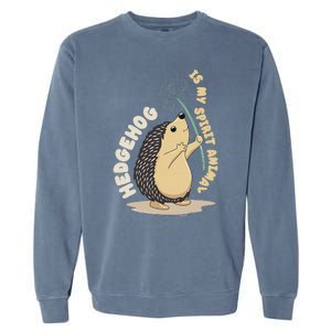 Hedgehog Is My Spirit Animal Forest Nature Hedgehog Garment-Dyed Sweatshirt