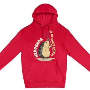 Hedgehog Is My Spirit Animal Forest Nature Hedgehog Premium Pullover Hoodie