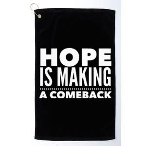 Hope Is Making A Comeback Political Election Platinum Collection Golf Towel