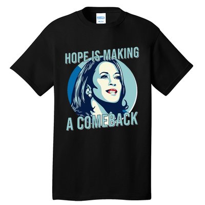 Hope Is Making A Comeback Kamala 2024 Tall T-Shirt