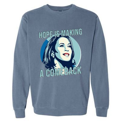 Hope Is Making A Comeback Kamala 2024 Garment-Dyed Sweatshirt