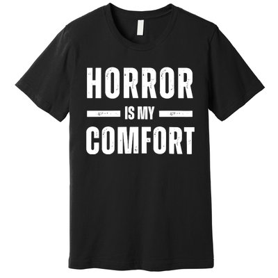 Horror Is My Comfort Premium T-Shirt