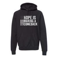 Hope Is Making A Comeback 2024 Election Democrat Liberal Premium Hoodie