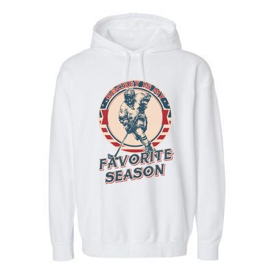 Hockey Is My Favorite Season Vintage Hockey Lovers Gift Garment-Dyed Fleece Hoodie