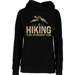 Hiking Is My Retirement Plan Hiking Funny Hiker Retired Womens Funnel Neck Pullover Hood