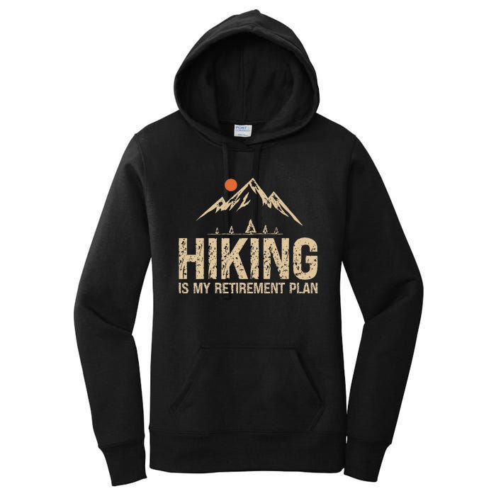 Hiking Is My Retirement Plan Hiking Funny Hiker Retired Women's Pullover Hoodie