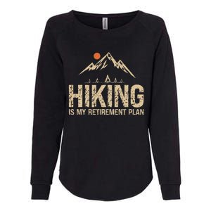 Hiking Is My Retirement Plan Hiking Funny Hiker Retired Womens California Wash Sweatshirt