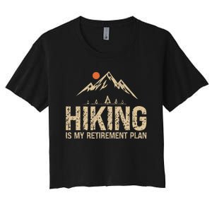 Hiking Is My Retirement Plan Hiking Funny Hiker Retired Women's Crop Top Tee