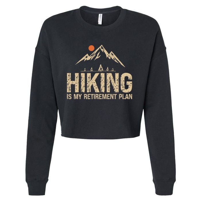 Hiking Is My Retirement Plan Hiking Funny Hiker Retired Cropped Pullover Crew