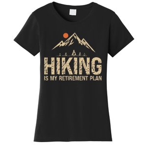 Hiking Is My Retirement Plan Hiking Funny Hiker Retired Women's T-Shirt