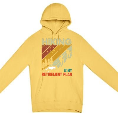 Hiking Is My Retirement Plan Funny Hiking Is My Retirement Plan Premium Pullover Hoodie