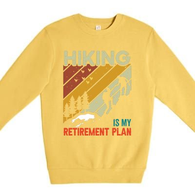 Hiking Is My Retirement Plan Funny Hiking Is My Retirement Plan Premium Crewneck Sweatshirt