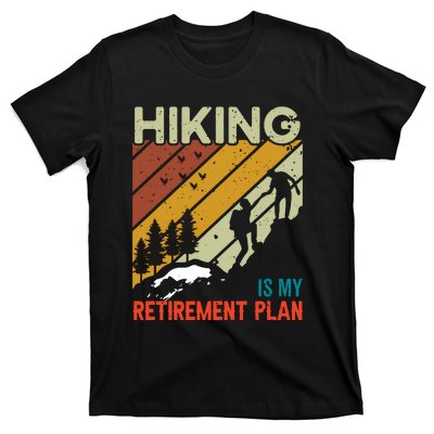 Hiking Is My Retirement Plan Funny Hiking Is My Retirement Plan T-Shirt