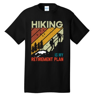 Hiking Is My Retirement Plan Funny Hiking Is My Retirement Plan Tall T-Shirt