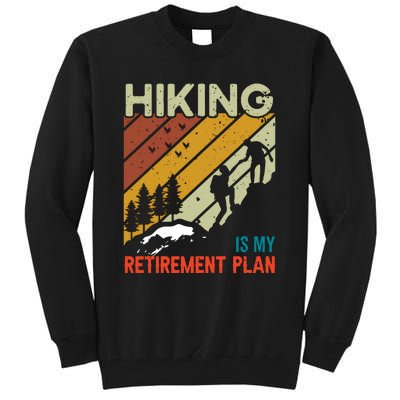 Hiking Is My Retirement Plan Funny Hiking Is My Retirement Plan Tall Sweatshirt