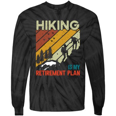 Hiking Is My Retirement Plan Funny Hiking Is My Retirement Plan Tie-Dye Long Sleeve Shirt