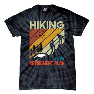 Hiking Is My Retirement Plan Funny Hiking Is My Retirement Plan Tie-Dye T-Shirt