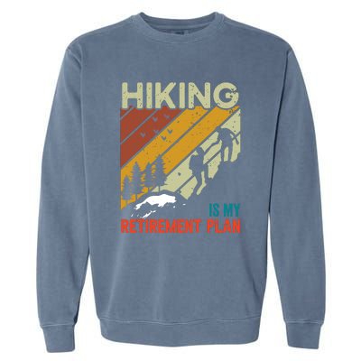 Hiking Is My Retirement Plan Funny Hiking Is My Retirement Plan Garment-Dyed Sweatshirt