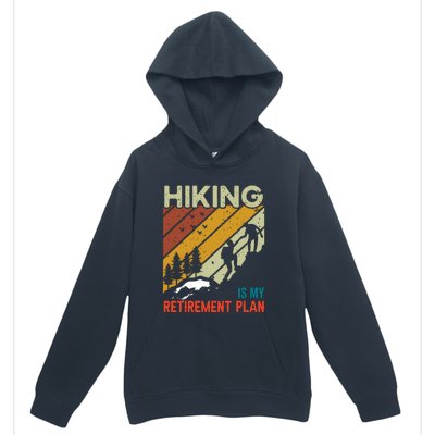 Hiking Is My Retirement Plan Funny Hiking Is My Retirement Plan Urban Pullover Hoodie