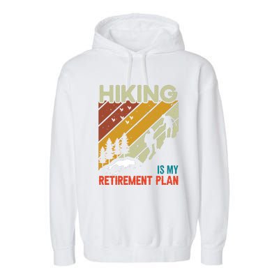 Hiking Is My Retirement Plan Funny Hiking Is My Retirement Plan Garment-Dyed Fleece Hoodie