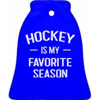 Hockey Is My Favorite Season Hockey Fans Ice Hockey Game Day Cute Gift Ceramic Bell Ornament