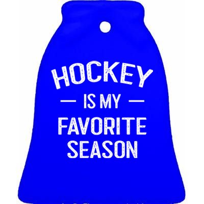 Hockey Is My Favorite Season Hockey Fans Ice Hockey Game Day Cute Gift Ceramic Bell Ornament