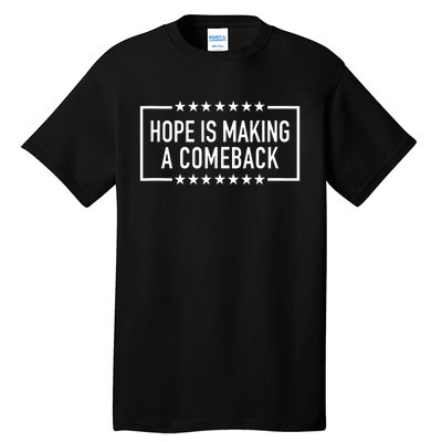 Hope Is Making A Comeback Tall T-Shirt