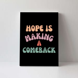 Hope Is Making A Comeback Canvas