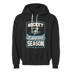 Hockey Is My Favorite Season For Ice Hockey Players Gift Garment-Dyed Fleece Hoodie