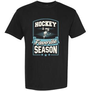 Hockey Is My Favorite Season For Ice Hockey Players Gift Garment-Dyed Heavyweight T-Shirt