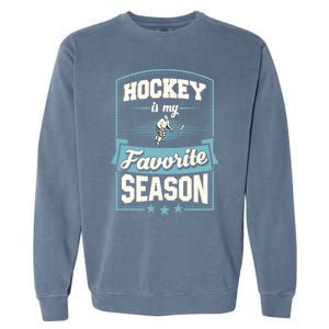 Hockey Is My Favorite Season For Ice Hockey Players Gift Garment-Dyed Sweatshirt