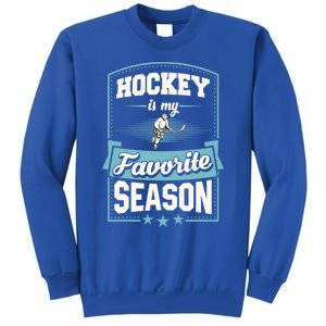 Hockey Is My Favorite Season For Ice Hockey Players Gift Tall Sweatshirt