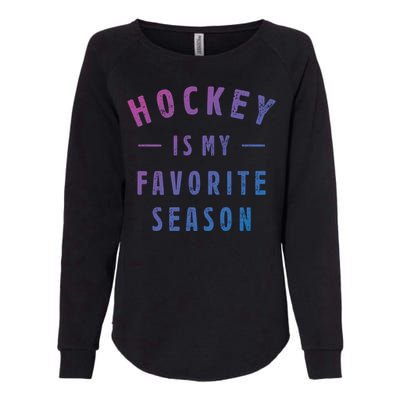 Hockey Is My Favorite Season Cool Saying For Sports Lovers Cute Gift Womens California Wash Sweatshirt