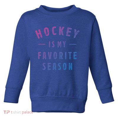 Hockey Is My Favorite Season Cool Saying For Sports Lovers Cute Gift Toddler Sweatshirt