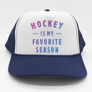 Hockey Is My Favorite Season Cool Saying For Sports Lovers Cute Gift Trucker Hat